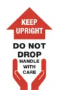 Keep Upright, handle with care, do not drop